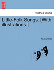 bokomslag Little-Folk Songs. [With Illustrations.]