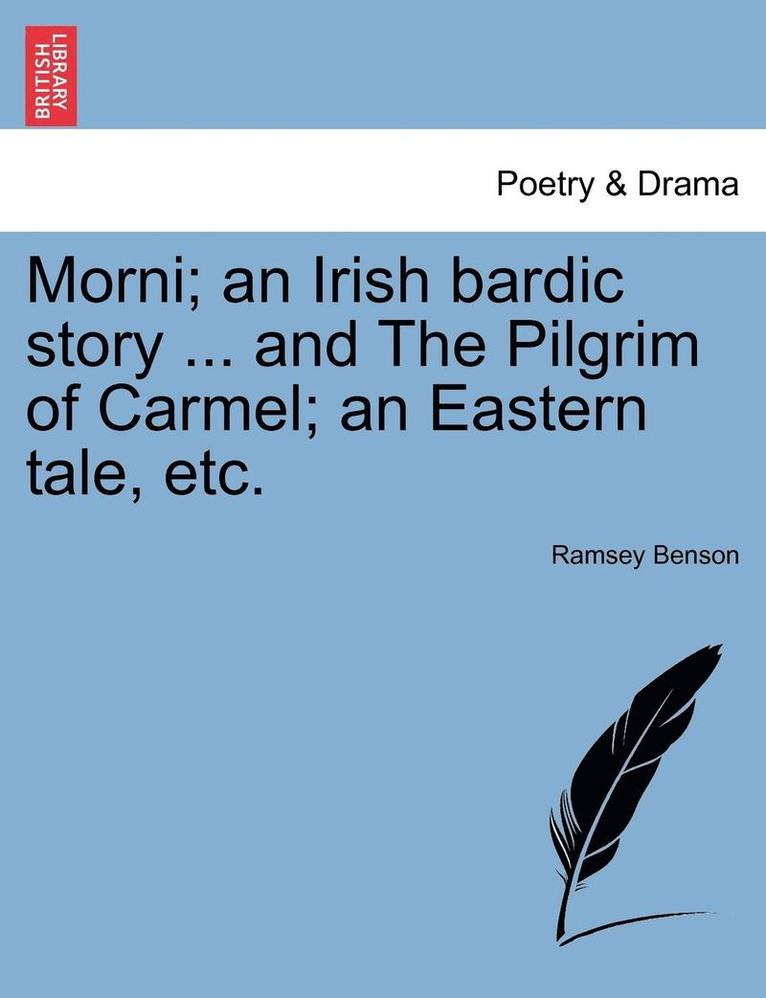 Morni; An Irish Bardic Story ... and the Pilgrim of Carmel; An Eastern Tale, Etc. 1