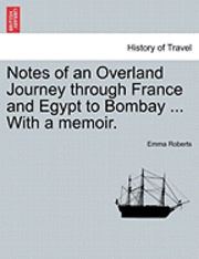 Emma Roberts - Notes of an Overland Journey Through France and Egypt to Bombay ... with a Memoir., Häftad
