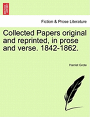 Harriet Grote - Collected Papers Original and Reprinted, in Prose and Verse. 1842-1862., Häftad