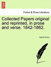 Collected Papers Original and Reprinted, in Prose and Verse. 1842-1862. 1