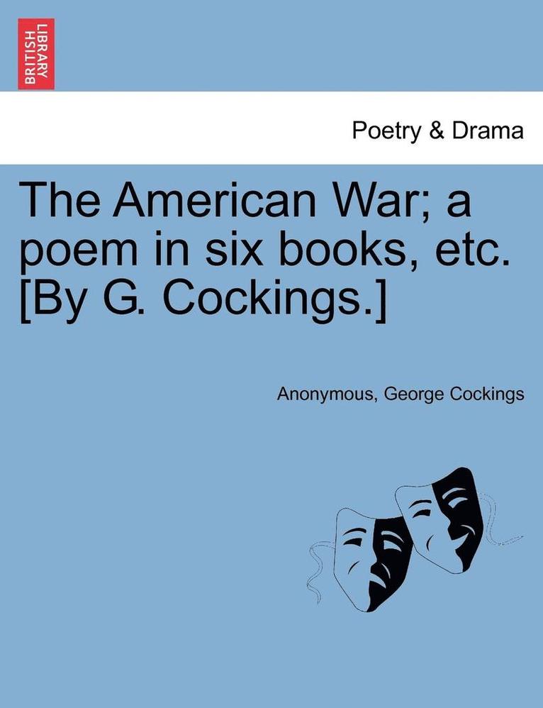 The American War; A Poem in Six Books, Etc. [by G. Cockings.] 1