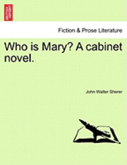 Who Is Mary? a Cabinet Novel. 1