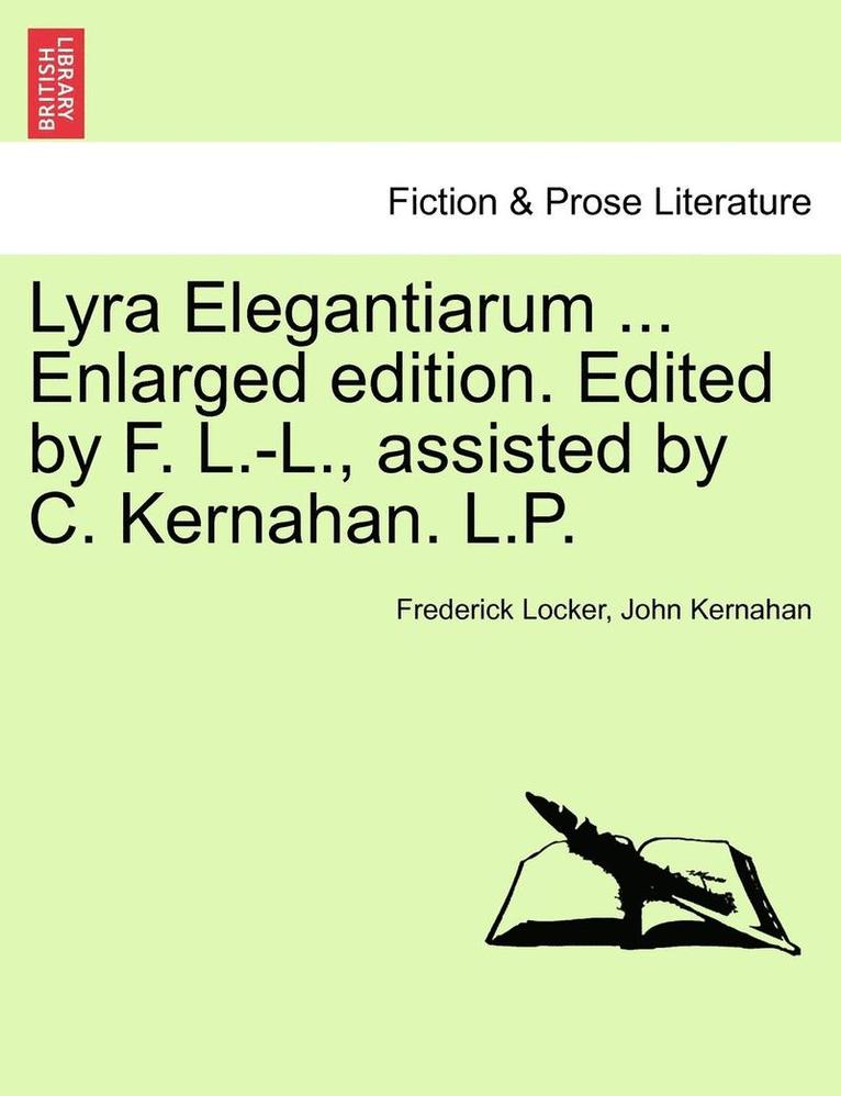 Lyra Elegantiarum ... Enlarged Edition. Edited by F. L.-L., Assisted by C. Kernahan. L.P.