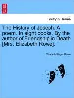 Elizabeth Singer Hunt - History of Joseph. a Poem. in Eight Books. by the Author of Friendship in Death [Mrs. Elizabeth Rowe]., Häftad