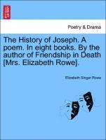 History of Joseph. a Poem. in Eight Books. by the Author of Friendship in Death [Mrs. Elizabeth Rowe].