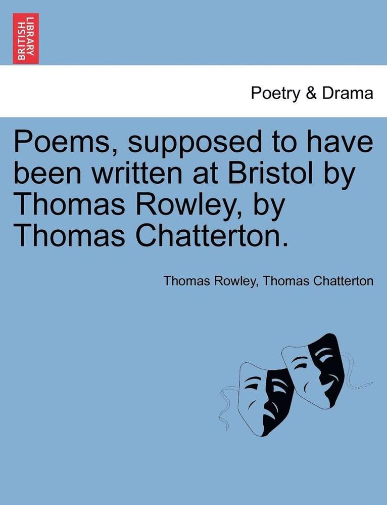 Thomas Rowley, Thomas Chatterton - Poems, Supposed to Have Been Written at Bristol by Thomas Rowley, by Thomas Chatterton., Häftad