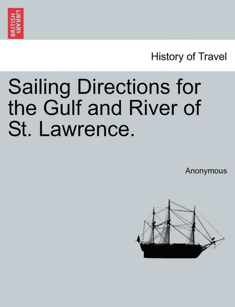 Sailing Directions for the Gulf and River of St. Lawrence. 1