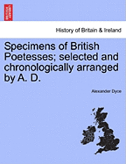 bokomslag Specimens of British Poetesses; Selected and Chronologically Arranged by A. D.