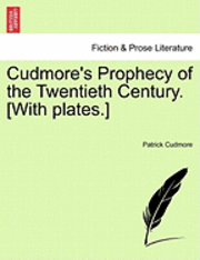 bokomslag Cudmore's Prophecy of the Twentieth Century. [With Plates.]