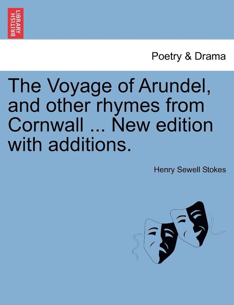 The Voyage of Arundel, and Other Rhymes from Cornwall ... New Edition with Additions. 1