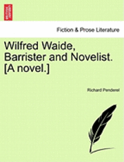 bokomslag Wilfred Waide, Barrister and Novelist. [A Novel.]