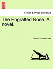 bokomslag The Engrafted Rose. a Novel.