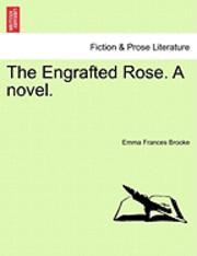 The Engrafted Rose. a Novel. 1