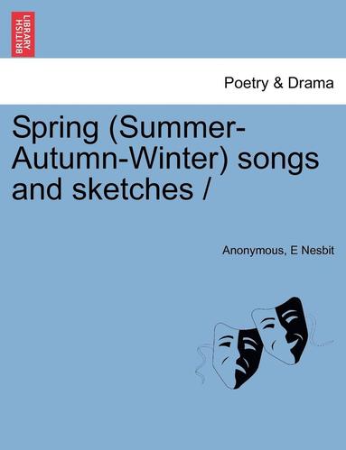 Anonymous, E Nesbit - Spring (Summer-Autumn-Winter) Songs and Sketches, Häftad