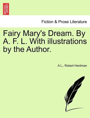 bokomslag Fairy Mary's Dream. by A. F. L. with Illustrations by the Author.