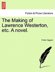 bokomslag The Making of Lawrence Westerton, Etc. a Novel.