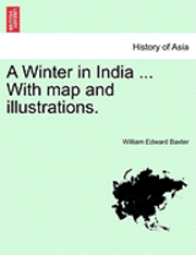 bokomslag A Winter in India ... with Map and Illustrations.