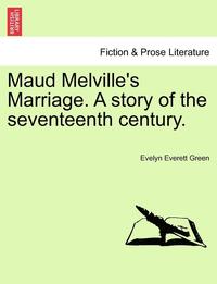 bokomslag Maud Melville's Marriage. a Story of the Seventeenth Century.