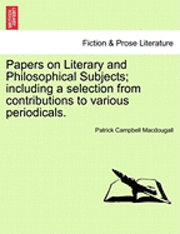 bokomslag Papers on Literary and Philosophical Subjects; Including a Selection from Contributions to Various Periodicals.