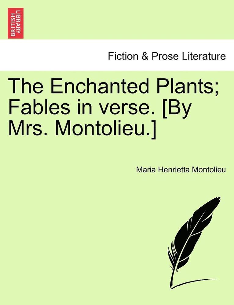 The Enchanted Plants; Fables in Verse. [By Mrs. Montolieu.]