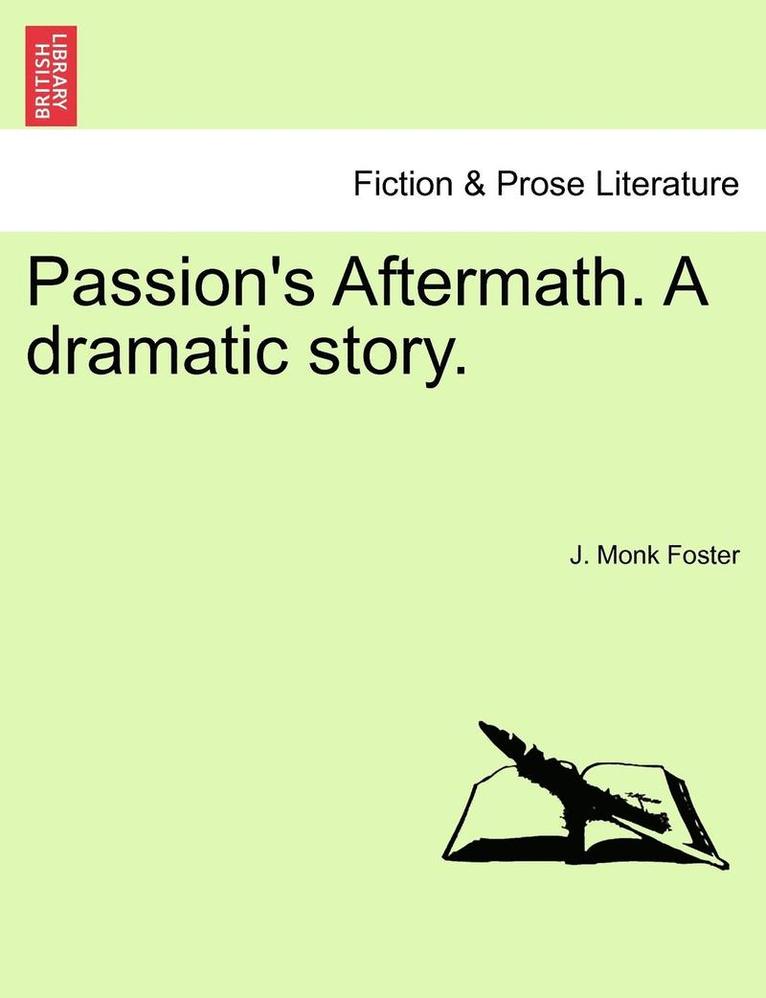 Passion's Aftermath. a Dramatic Story. 1
