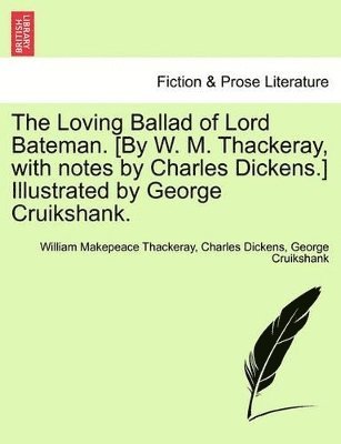 bokomslag The Loving Ballad of Lord Bateman. [By W. M. Thackeray, with Notes by Charles Dickens.] Illustrated by George Cruikshank.