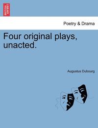 bokomslag Four Original Plays, Unacted.