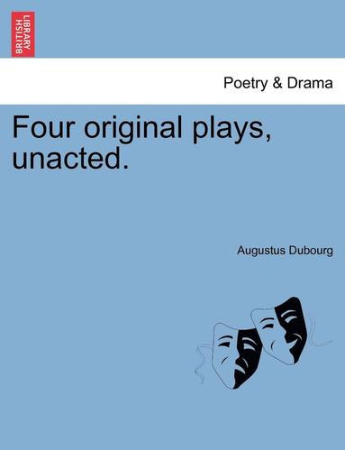 bokomslag Four Original Plays, Unacted.