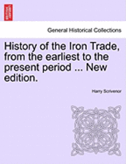 bokomslag History of the Iron Trade, from the Earliest to the Present Period ... New Edition.