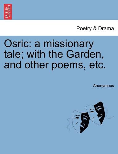 bokomslag Osric: A Missionary Tale; With the Garden, and Other Poems, Etc.