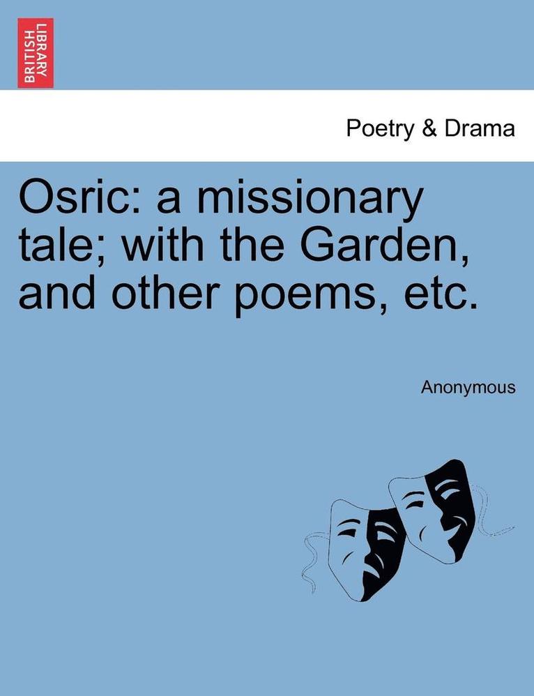 Anonymous - Osric: A Missionary Tale; With the Garden, and Other Poems, Etc., Häftad