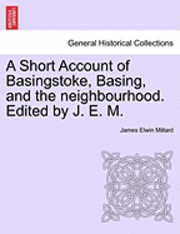 bokomslag A Short Account of Basingstoke, Basing, and the Neighbourhood. Edited by J. E. M.