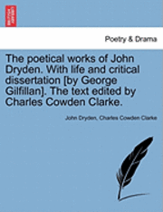 bokomslag The Poetical Works of John Dryden. with Life and Critical Dissertation [By George Gilfillan]. the Text Edited by Charles Cowden Clarke.