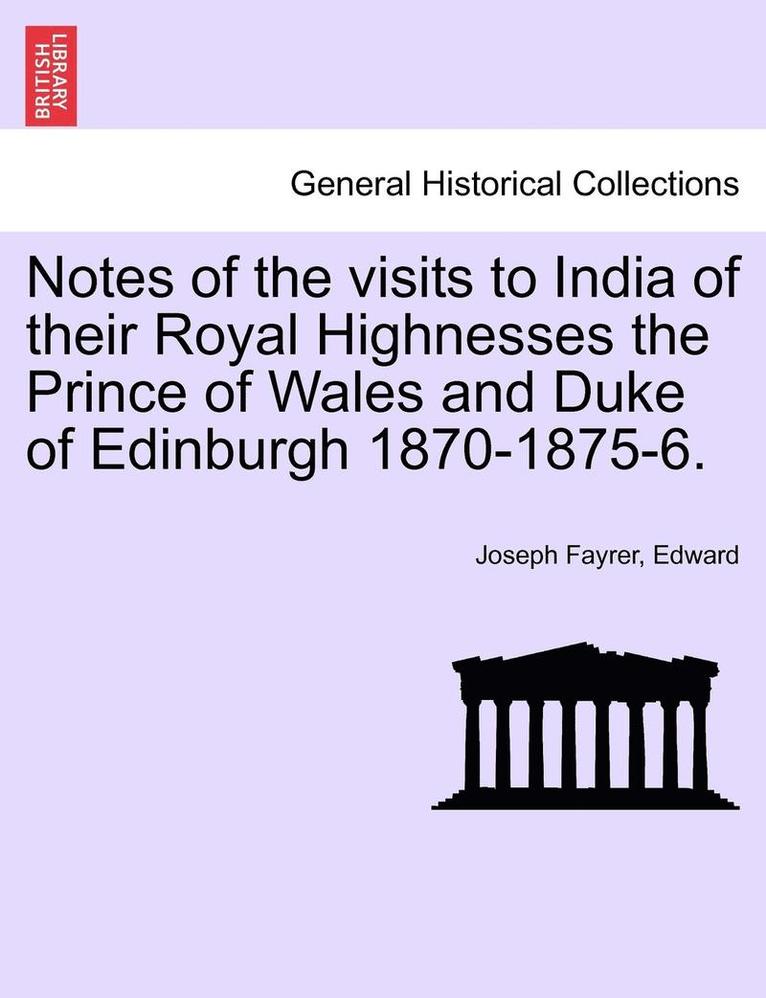 Joseph Fayrer, Edward - Notes of the Visits to India of Their Royal Highnesses the Prince of Wales and Duke of Edinburgh 1870-1875-6., Häftad