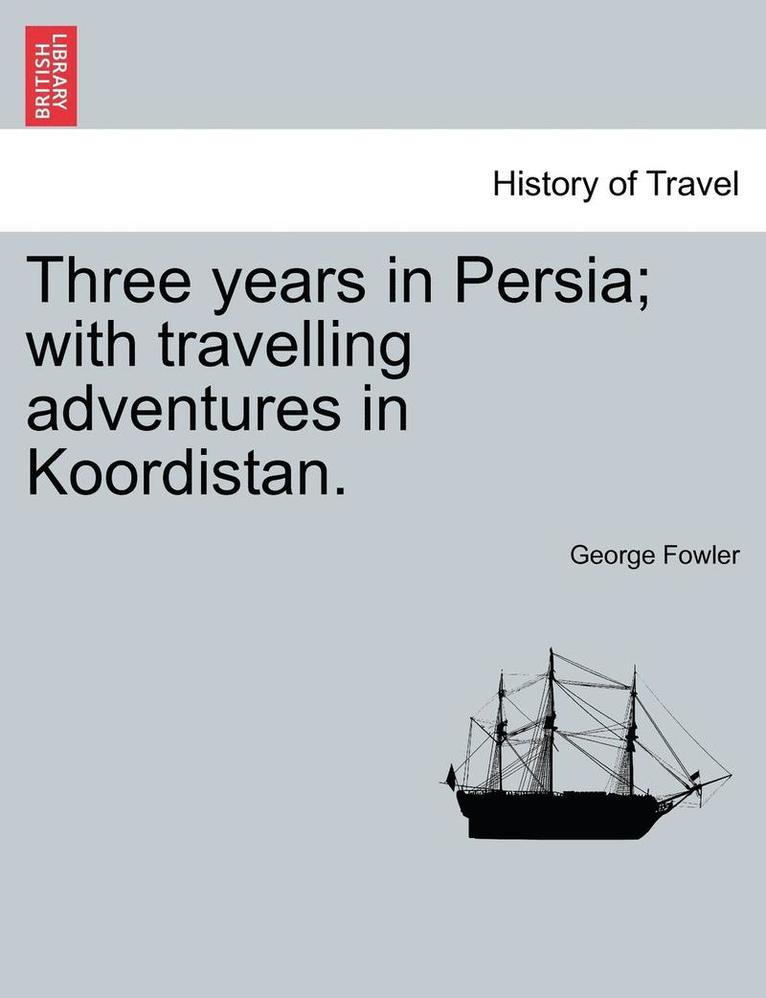 George Fowler - Three Years in Persia; With Travelling Adventures in Koordistan., Häftad