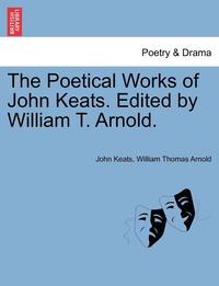 bokomslag The Poetical Works of John Keats. Edited by William T. Arnold.