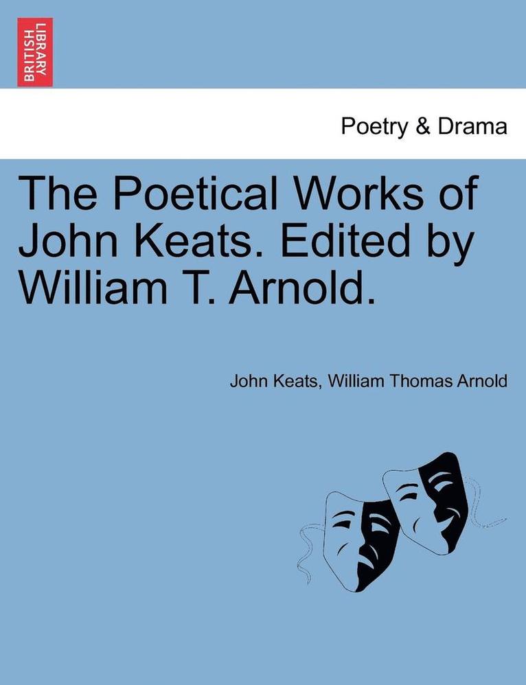 The Poetical Works of John Keats. Edited by William T. Arnold.