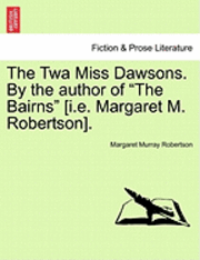 bokomslag The TWA Miss Dawsons. by the Author of 'The Bairns' [I.E. Margaret M. Robertson].