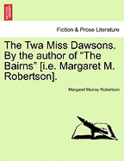 TWA Miss Dawsons. by the Author of "The Bairns" [I.E. Margaret M. Robertson].