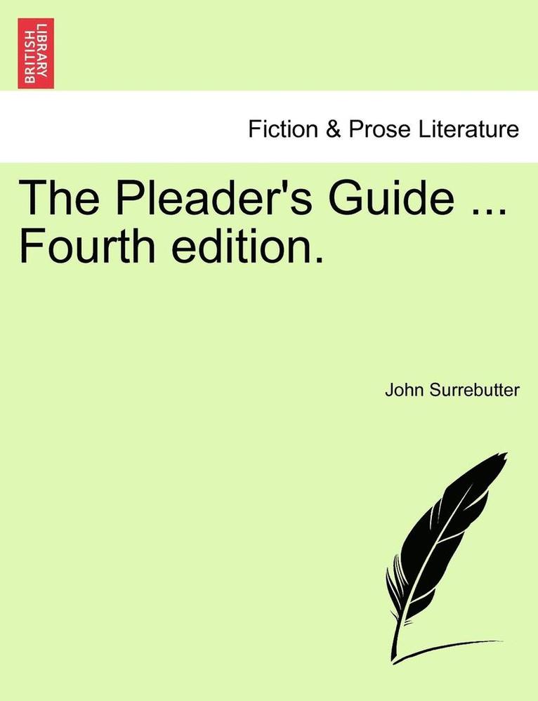 The Pleader's Guide ... Fourth Edition. 1