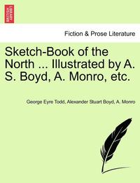 bokomslag Sketch-Book of the North ... Illustrated by A. S. Boyd, A. Monro, Etc.