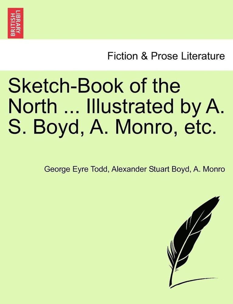 Sketch-Book of the North ... Illustrated by A. S. Boyd, A. Monro, Etc. 1