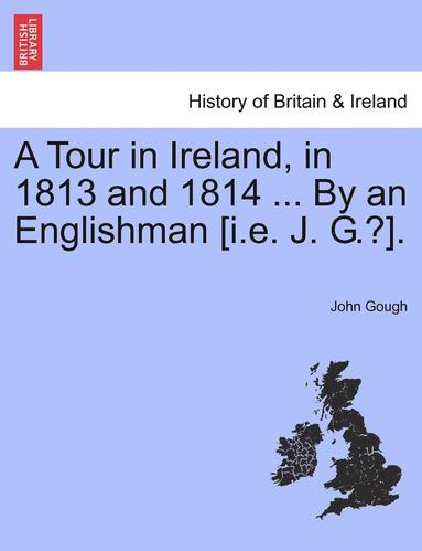 bokomslag A Tour in Ireland, in 1813 and 1814 ... by an Englishman [I.E. J. G.?].