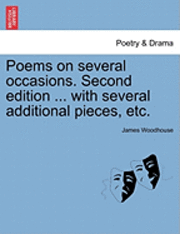 bokomslag Poems on Several Occasions. Second Edition ... with Several Additional Pieces, Etc.