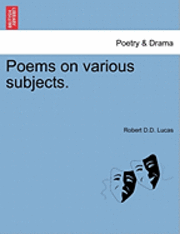 bokomslag Poems on Various Subjects. by the REV. Dr. Lucas