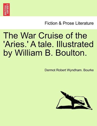 bokomslag The War Cruise of the 'Aries.' a Tale. Illustrated by William B. Boulton.