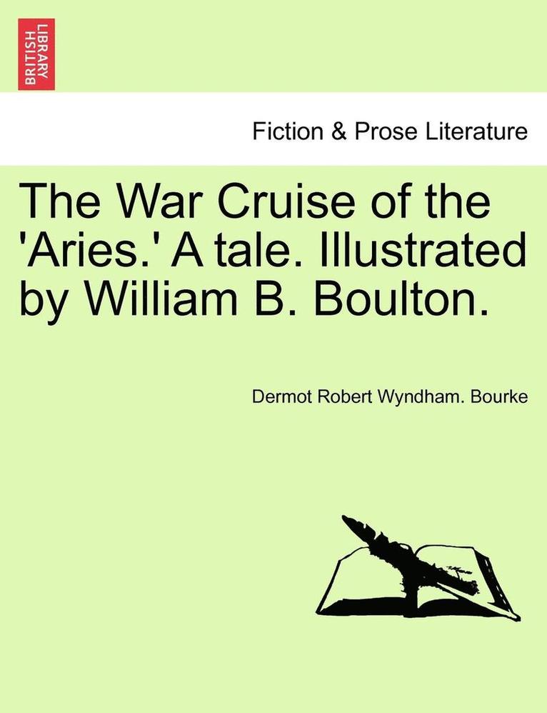 The War Cruise of the 'Aries.' a Tale. Illustrated by William B. Boulton. 1