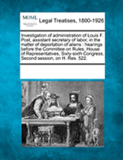 bokomslag Investigation of Administration of Louis F. Post, Assistant Secretary of Labor, in the Matter of Deportation of Aliens