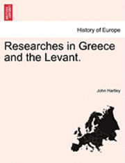 Researches in Greece and the Levant. 1